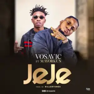 Vosavic - Jeje ft. Mayorkun (Prod by Killertunes)